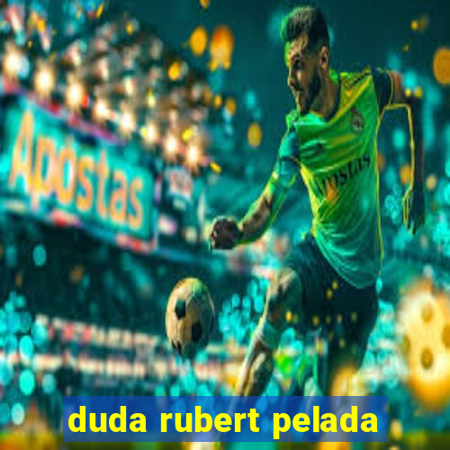 duda rubert pelada